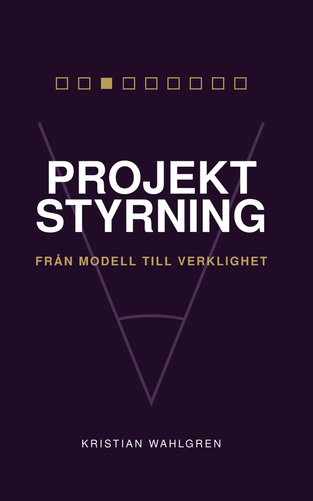 Omslag: Projektstyrning – från modell till verklighet av Kristian Wahlgren
