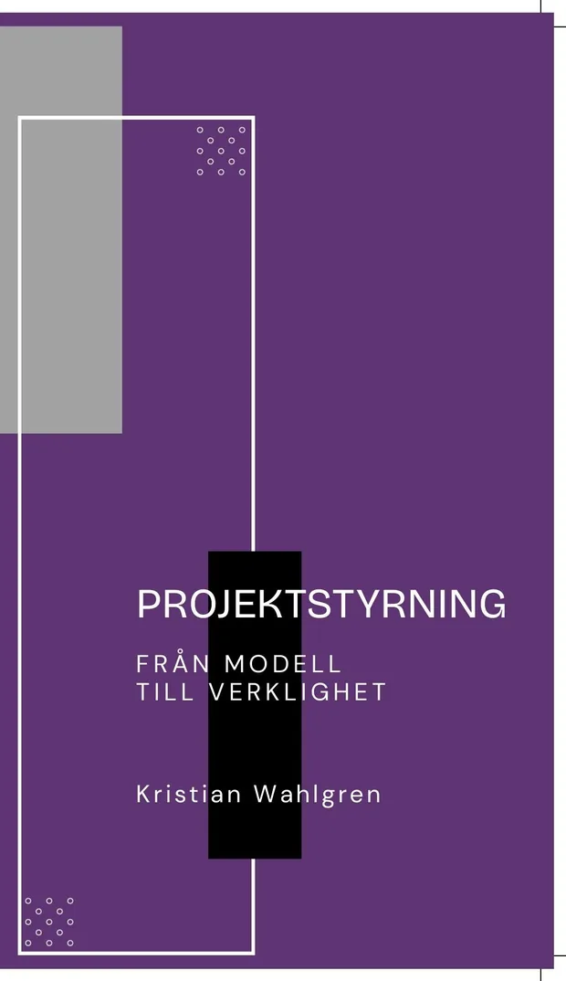 Omslag: Projektstyrning – från modell till verklighet av Kristian Wahlgren